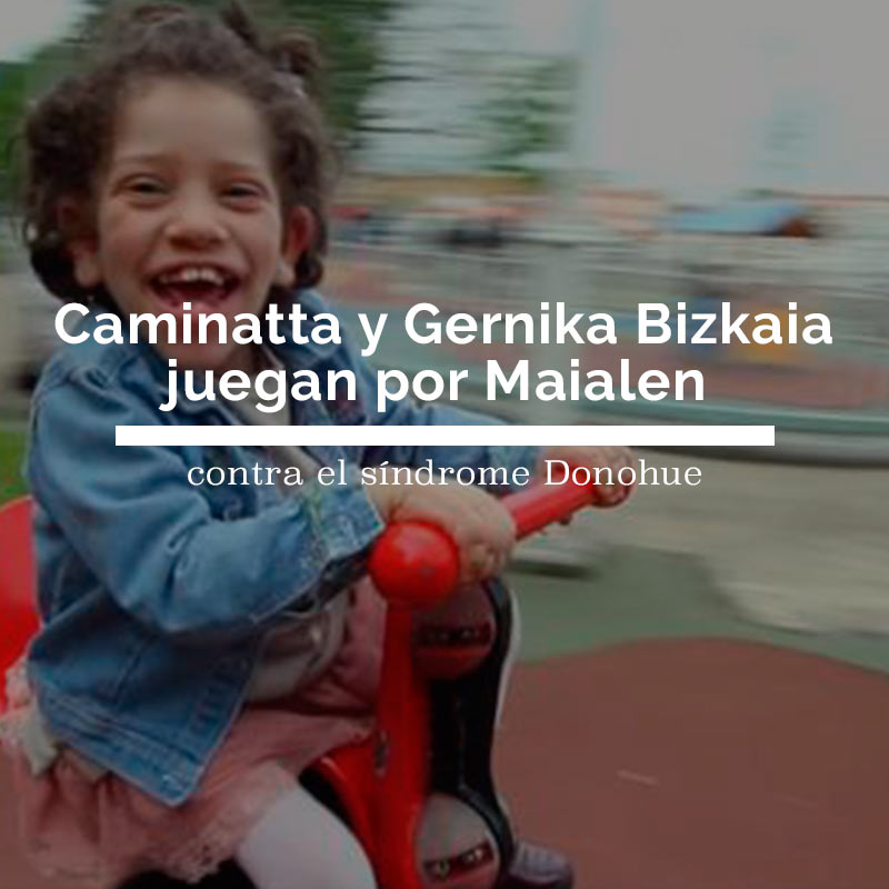 Caminatta y Gernika Bizkaia juegan por Maialen contra el síndrome de Donohue
